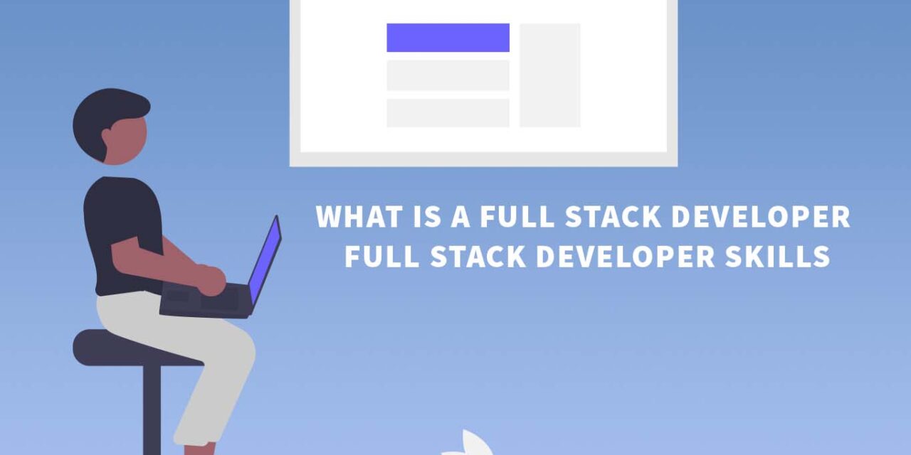 What is a full stack developer | full stack developer skills