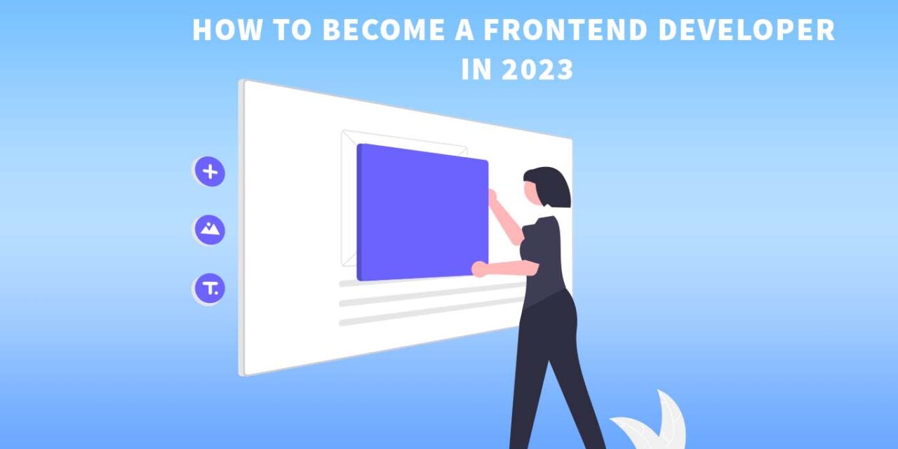 How to become a frontend developer in 2023