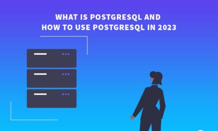 What is PostgreSQL and how to use PostgreSQL in 2023?