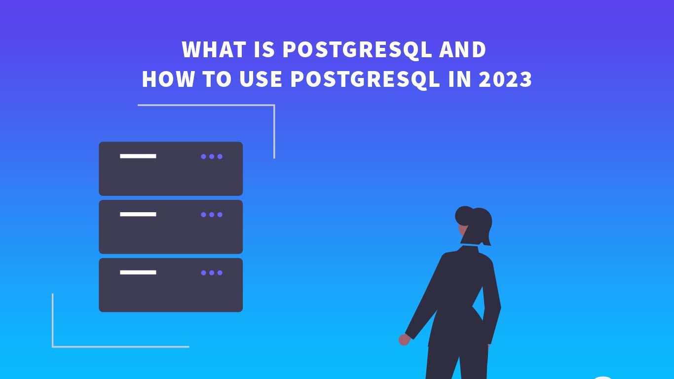 what-is-postgresql-and-how-to-use-postgresql-in-2023-it-blogger