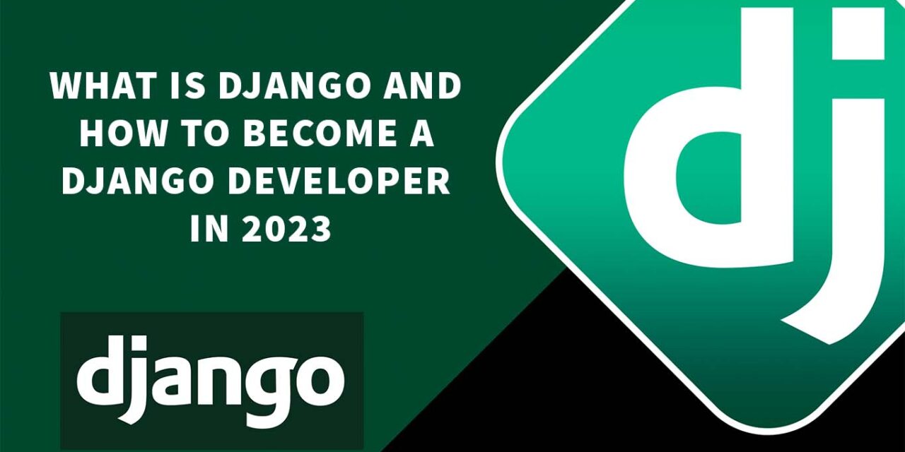 What is Django and How to become a Django Developer in 2023