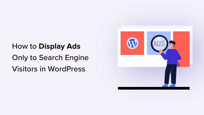How to Show Ads Exclusively to Visitors from Search Engines on Your WordPress Site