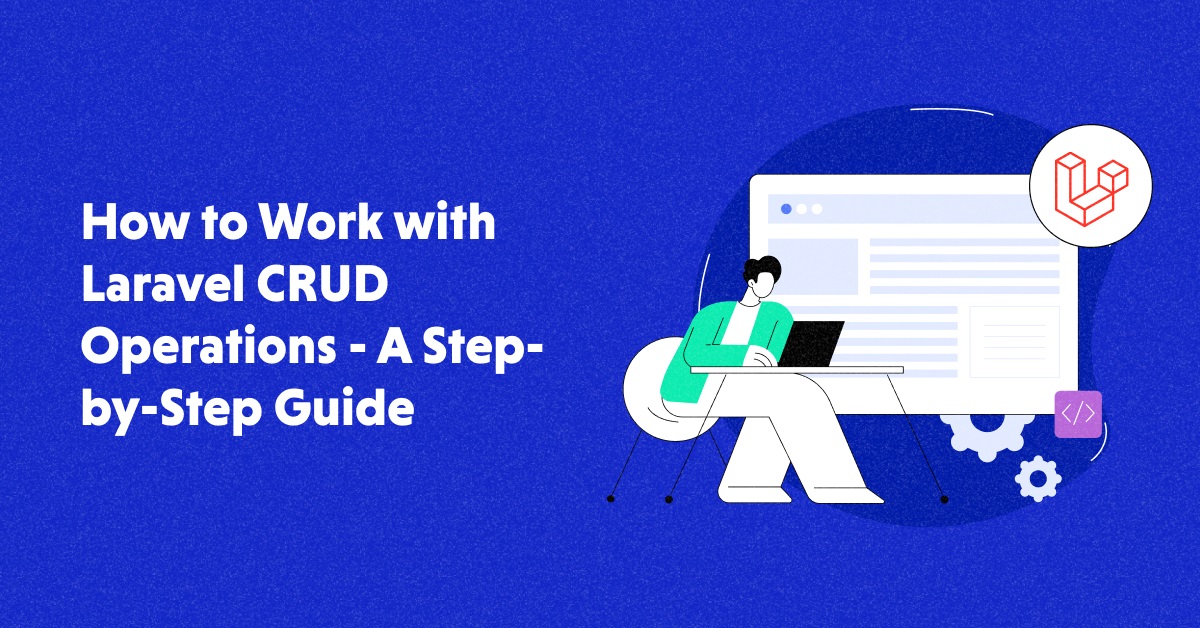 A Comprehensive Guide to Implementing CRUD Operations in Laravel