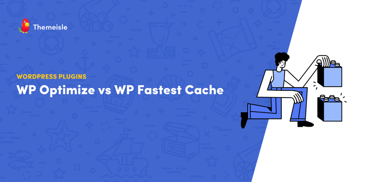 WP Optimize versus WP Fastest Cache: Comparing Cache Performance