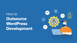 5 Expert Tips for Outsourcing WordPress Development