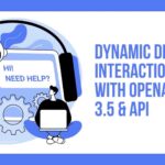 Dynamic Digital Interactions with OpenAI GPT 3.5 & API