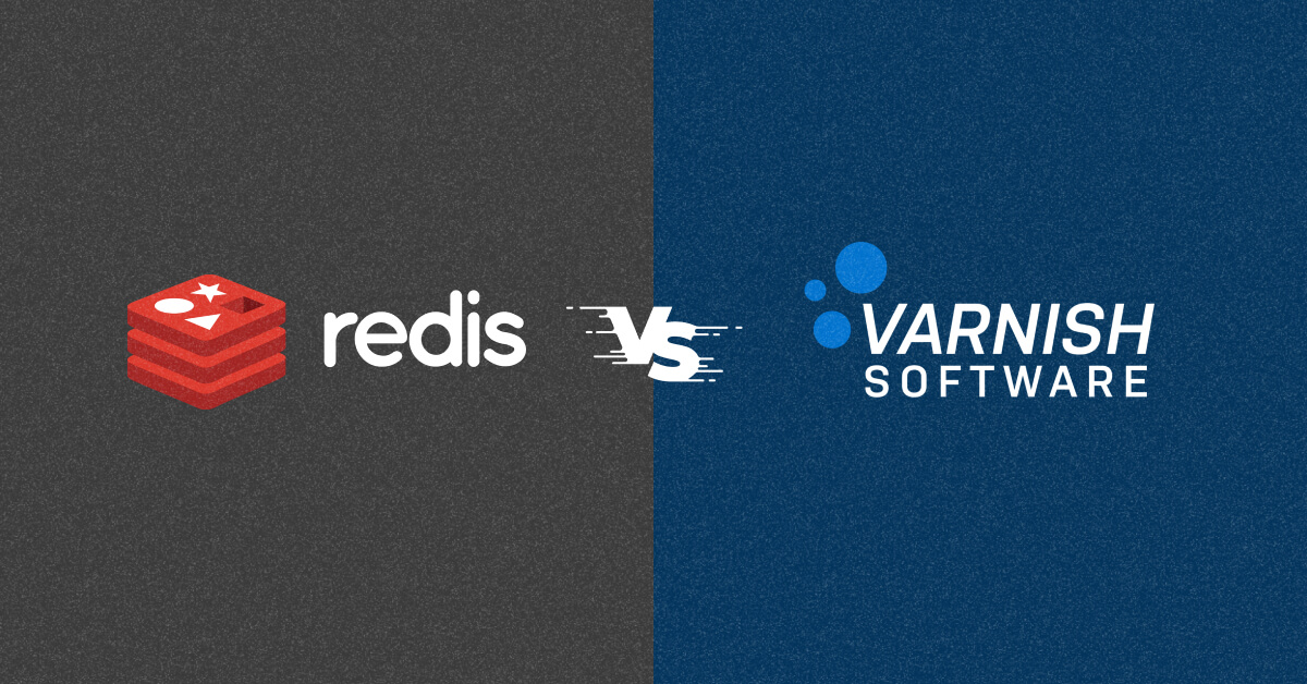 Comparison of Varnish and Redis: Which One to Choose or Both?