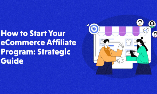 The Strategic Guide to Starting Your eCommerce Affiliate Program