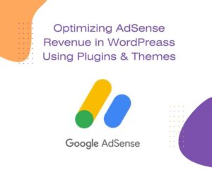 Optimizing AdSense Revenue in WordPreass Using Plugins & Themes