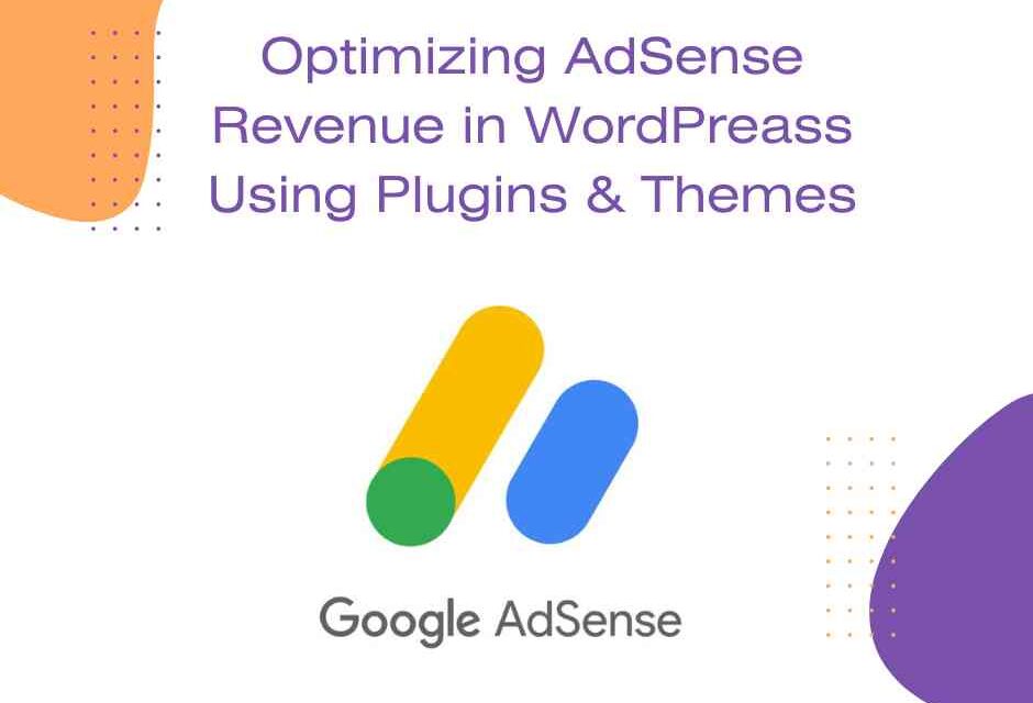 Optimizing AdSense Revenue in WordPreass Using Plugins & Themes