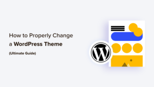 The Ultimate Guide to Changing a WordPress Theme Properly