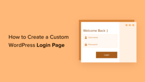 The Ultimate Guide to Creating a Custom WordPress Login Page