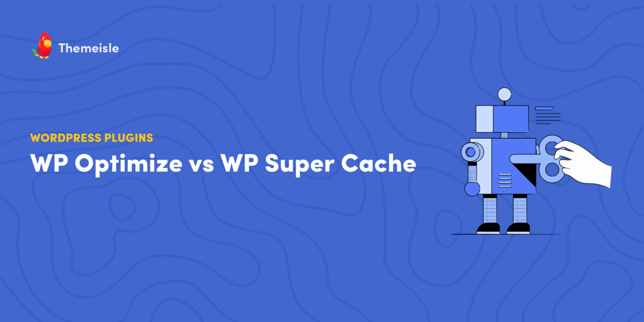 Comparison of Features and Performance of WP Optimize and WP Super Cache