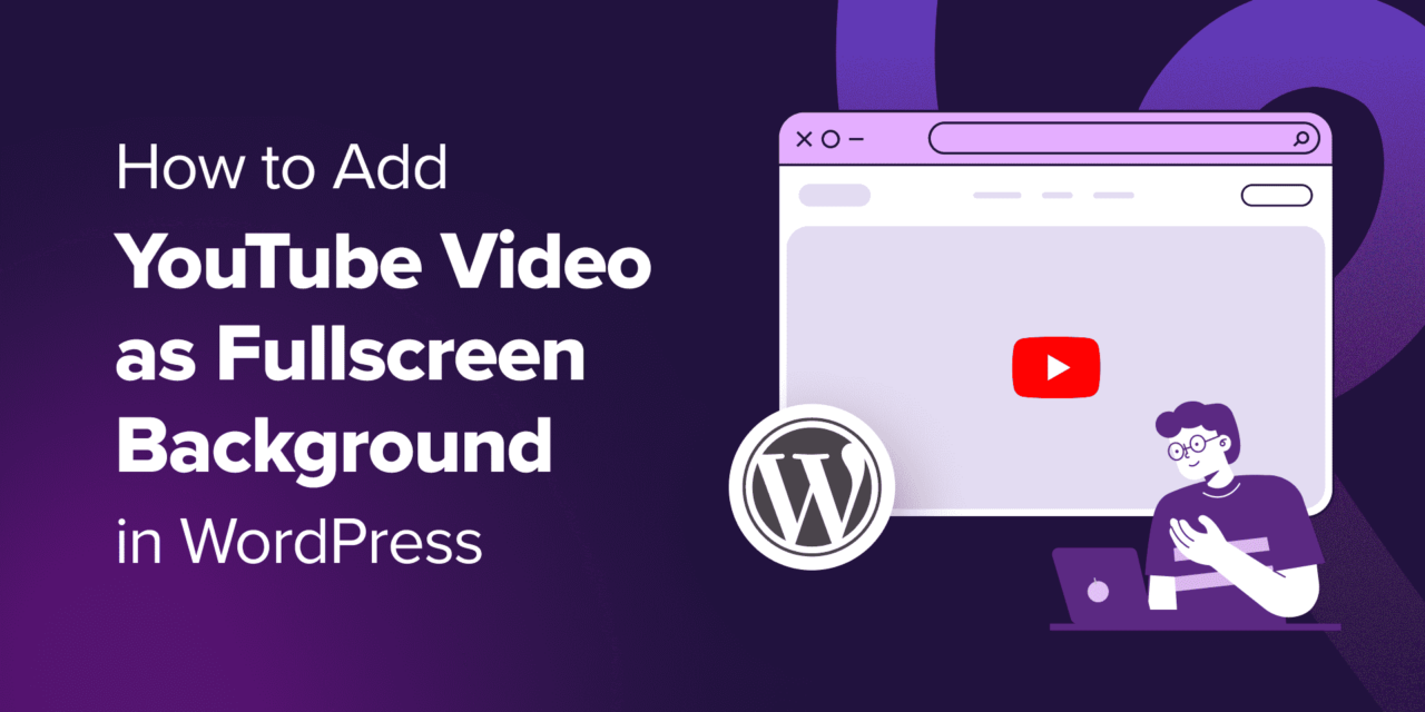 Adding YouTube Video as Fullscreen Background in WordPress: A Step-by-Step Guide