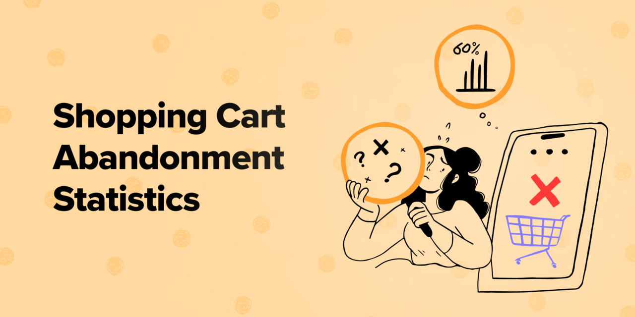 Expert Insights on 2023’s 70+ Shopping Cart Abandonment Statistics