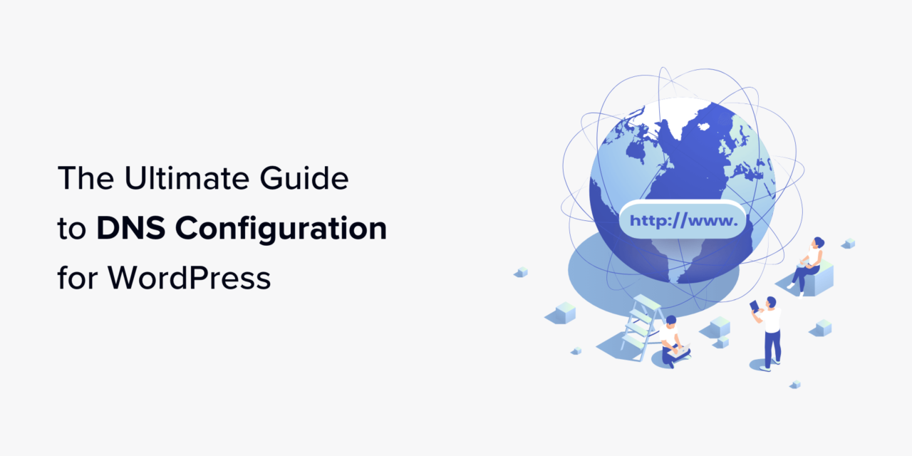 Complete Beginners’ Guide to Configuring DNS on WordPress