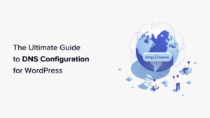 ultimate guide to wordpress dns configuration for beginners